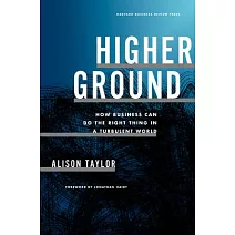 Higher Ground: How Business Can Do the Right Thing in a Turbulent World
