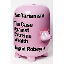 Limitarianism: The Case Against Extreme Wealth