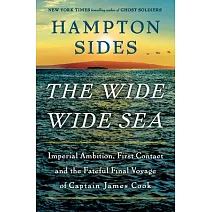 The Wide Wide Sea: Imperial Ambition, First Contact and the Fateful Final Voyage of Captain James Cook