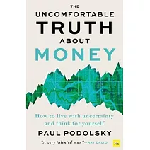 The Uncomfortable Truth about Money: How to Live with Uncertainty and Learn to Think for Yourself