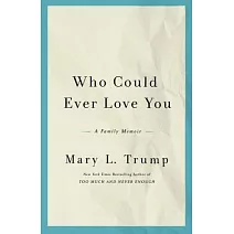 Who Could Ever Love You: A Family Memoir