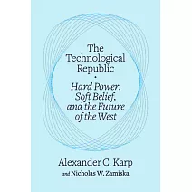The Technological Republic Hard Power, Soft Belief, and the Future of the West