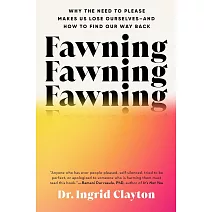 Fawning: Why the Need to Please Makes Us Lose Ourselves – and How to Find our Way Back