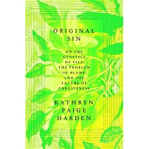 Original Sin: On the Genetics of Vice, the Problem of Blame, and the Future of Forgiveness
