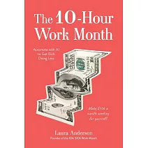 The 10-Hour Work Month: Automate Your Work so You Can Get Rich Doing Less