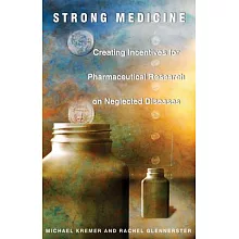 Strong Medicine: Creating Incentives for Pharmaceutical Research on Neglected Diseases