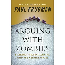 Arguing with Zombies: Economics, Politics, and the Fight for a Better Future
