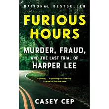 Furious Hours: Murder, Fraud, and the Last Trial of Harper Lee