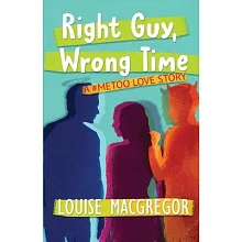 Right Guy, Wrong Time: A #MeToo Love Story
