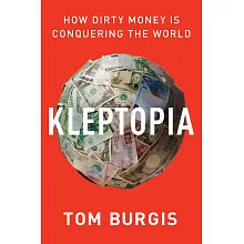Kleptopia: How Dirty Money Is Conquering the World