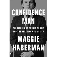Confidence Man : The Making of Donald Trump and the Breaking of America