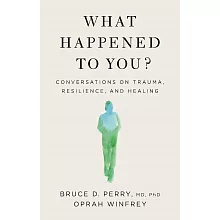 你發生過什麼事：【Amazon及紐約時報暢銷第1名！】關於創傷如何影響大腦與行為，以及我們能如何療癒自己