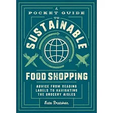 A Pocket Guide to Sustainable Food Shopping: Advice from Reading Labels to Navigating Grocery Aisles