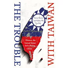 The Trouble with Taiwan: History, the United States and a Rising China