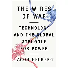 The Wires of War: Technology and the Global Struggle for Power