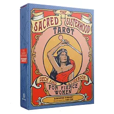 The Sacred Sisterhood Tarot: Deck and Guidebook for Fierce Women