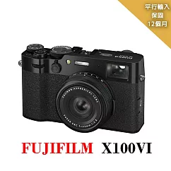 FUJIFILM X100VI數位相機─黑*(平行輸入)~送SD128G記憶卡+副電+座充+相機包+大吹球清潔組
