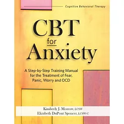 CBT for Anxiety: A Step-By-Step Training Manual for the Treatment of Fear,  Panic, Worry and Ocd