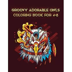 Groovy Adorable Owls Coloring Book For 4-8: Best Adult Coloring Book with  Cute Owl Portraits, Fun Owl Designs, interested 50+ unique design every one