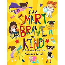 I Am Strong, Smart & Kind: A Coloring Book For Girls