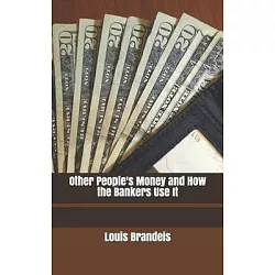 Other People's Money And How The Bankers Use It