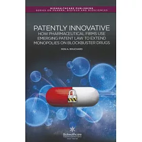 博客來 Patently Innovative How Pharmaceutical Firms Use Emerging Patent Law To Extend Monopolies On Blockbuster Drugs