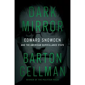 Dark Mirror: Edward Snowden and the American Surveillance State