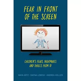 博客來 Fear In Front Of The Screen Children S Fears Nightmares And Thrills From Tv