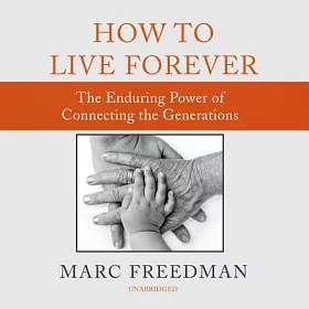 博客來 How To Live Forever The Enduring Power Of Connecting The Generations