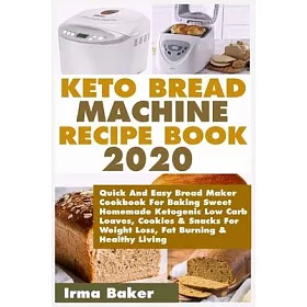 åšå®¢ä¾† Keto Bread Machine Recipe Book 2020 Quick And Easy Bread Maker Cookbook For Baking Sweet Homemade Ketogenic Low Carb Loaves Cookies Snacks For Wei