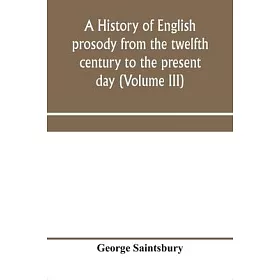 博客來 A History Of English Prosody From The Twelfth Century To The Present Day Volume Iii