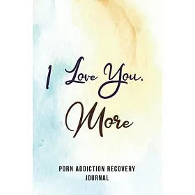 博客來-I Love You, More- Porn Addiction Recovery Journal: A ...