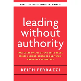 Leading Without Authority: How the New Power of Co-Elevation Can Break Down Silos, Transform Teams, and Reinvent Collaboration