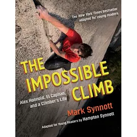 Alex Honnold酋長岩徒手攀岩紀錄 & 攀岩者人生 (青少年版) The Impossible Climb (Young Readers Adaptation): Alex Honnold, El Capitan, and a Climber’s Life