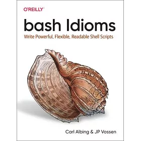 博客來 Bash Idioms Write Powerful Flexible Readable Shell Scripts