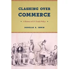 Clashing over Commerce: A History of Us Trade Policy