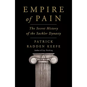 Empire of Pain : The Secret History of the Sackler Dynasty