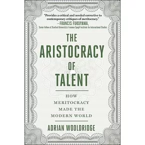 Aristocracy of Talent: How Meritocracy Made the Modern World