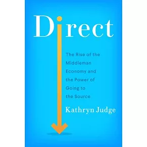 Direct: The Rise of the Middleman Economy and the Power of Going to the Source