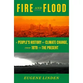 Fire and Flood: The True History of Our Epic Failure to Confront the Climate Crisis-- And Our Narrow Path from Here