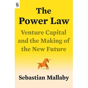 The Power Law : Venture Capital and the Making of the New Future