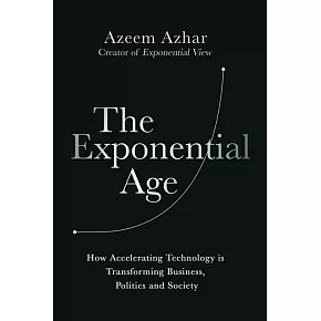 The Exponential Age: How Accelerating Technology Is Transforming Business, Politics and Society