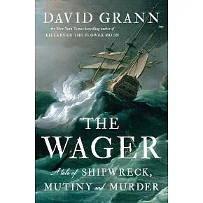 The Wager : A Tale of Shipwreck, Mutiny and Murder