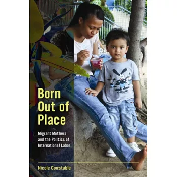 Born Out of Place：Migrant Mothers and the Politics of International Labor