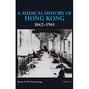 A Medical History of Hong Kong 1842-1941