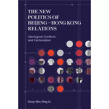 The New Politics of Beijing-Hong Kong Relations: Ideological Conflicts and Factionalism