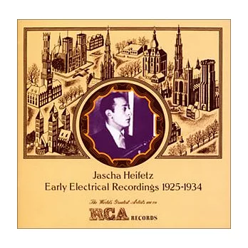 Jascha Heifetz: Early Electrical Recordings 1925-1934