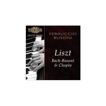 Ferruccio Busoni / Grand Piano: Ferruccio Busoni plays Liszt, Bach, Busoni & Chopin