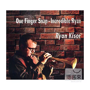 Ryan Kisor / One Finger Snap - Incredible Ryan