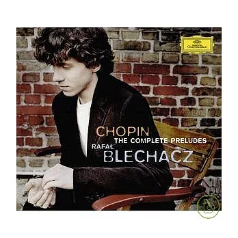 Chopin : The Complete Preludes / Rafal Blechacz